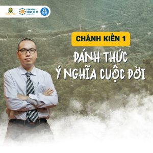 Chánh Kiến 1 - Đánh Thức Ý Nghĩa Cuộc Đời