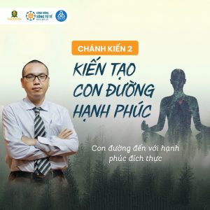 Chánh Kiến 2 - Kiến Tạo Con Đường Hạnh Phúc