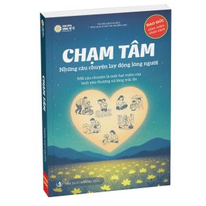 Chạm Tâm - Những Câu Chuyện Lay Động Lòng Người